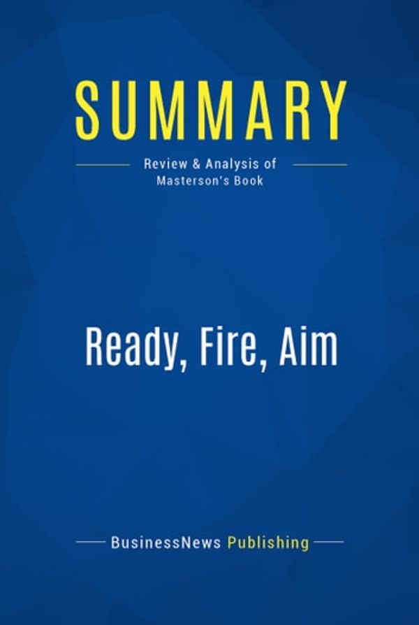 Cover Art for 9782511021347, Summary: Ready, Fire, Aim : Review and Analysis of Masterson's Book by Unknown