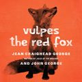 Cover Art for 9781453223383, Vulpes, the Red Fox by Jean Craighead George, John George