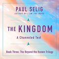 Cover Art for B08NR9QM44, The Kingdom: A Channeled Text by Paul Selig