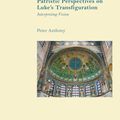 Cover Art for 9780567699756, Patristic Perspectives on Luke’s Transfiguration: Interpreting Vision (Scriptural Traces) by Peter Anthony