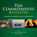 Cover Art for 9781486301690, Ten Commitments Revisited: Securing Australia's Future Environment by Steve Morton, David Lindenmayer, Stephen Dovers
