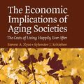 Cover Art for 9780511109010, The Economic Implications of Aging Societies: The Costs of Living Happily Ever After by Steven A. Nyce