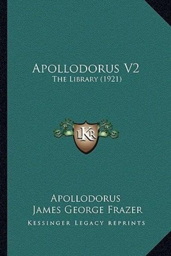 Cover Art for 9781164578796, Apollodorus V2 by Apollodorus