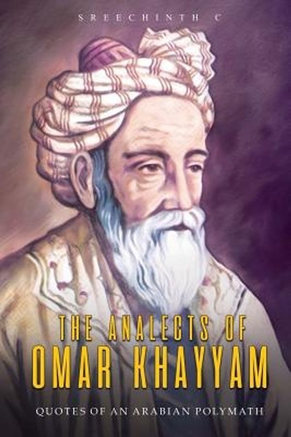 Cover Art for 9781542453240, The Analects of Omar Khayyam: Quotes of an Arabian Polymath by Sreechinth C
