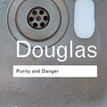 Cover Art for 9781138127142, Purity and Danger: An Analysis of Concepts of Pollution and Taboo (Routledge Classics) by Mary Douglas