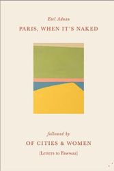 Cover Art for 9781838490485, Paris, When It's Naked, followed by Of Cities & Women by Etel Adnan