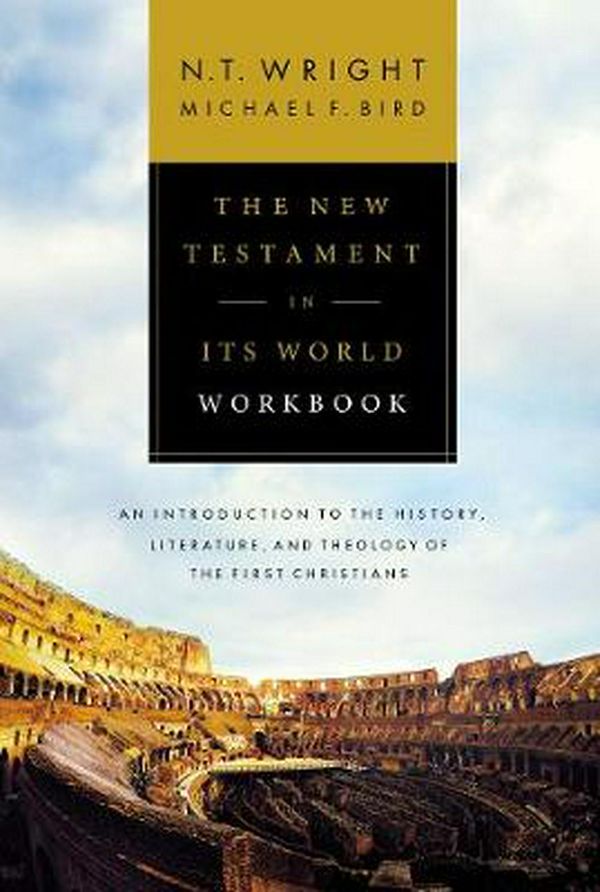 Cover Art for 9780310528708, The New Testament in Its World Workbook: An Introduction to the History, Literature, and Theology of the First Christians by N. T. Wright, Michael F. Bird