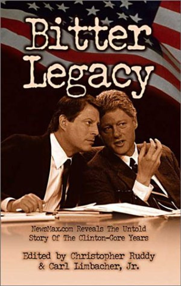 Cover Art for 9780971680739, Bitter Legacy: NewsMax.Com Reveals the Untold Story of the Clinton-Gore Years by Editor Ruddy, Christopher, Editor Limbacher, Carl