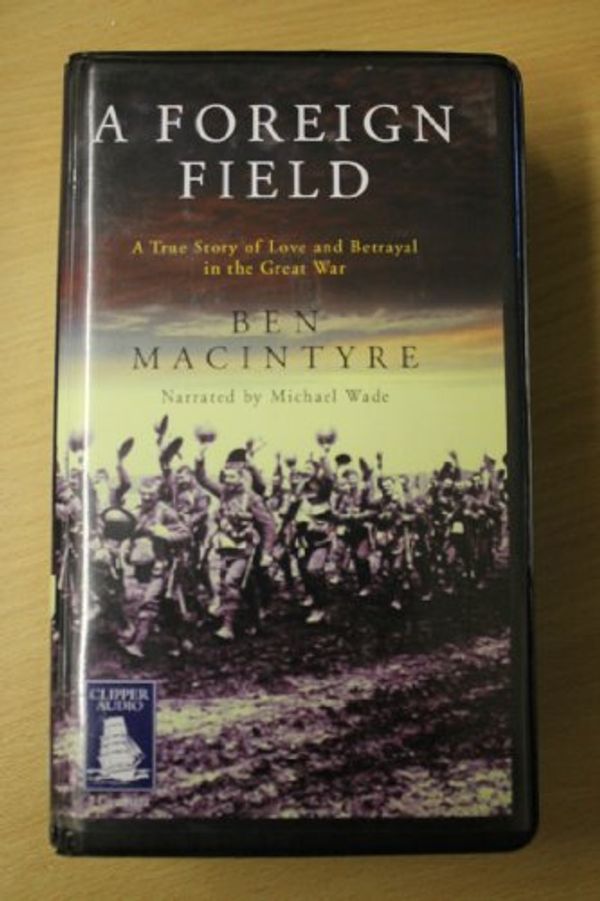 Cover Art for 9781841973692, A Foreign Field [Audio Cassette] by Ben Macintyre; Michael Wade by Ben MacIntyre