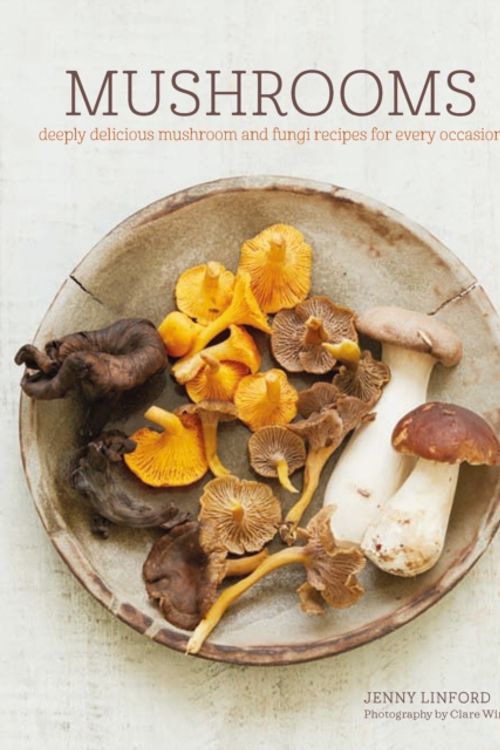 Cover Art for 9781849758802, Mushrooms: Deeply delicious recipes, from soups and salads to pasta and pies by Jenny Linford