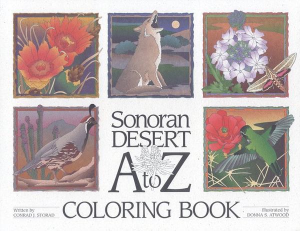 Cover Art for 9780966029307, Sonoran Desert A to Z Coloring Book by Storad, Conrad J./ Atwood, Donna S. (ILT)