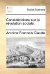 Cover Art for 9781171368823, Considerations Sur La Revolution Sociale. by Antoine Francois Claude