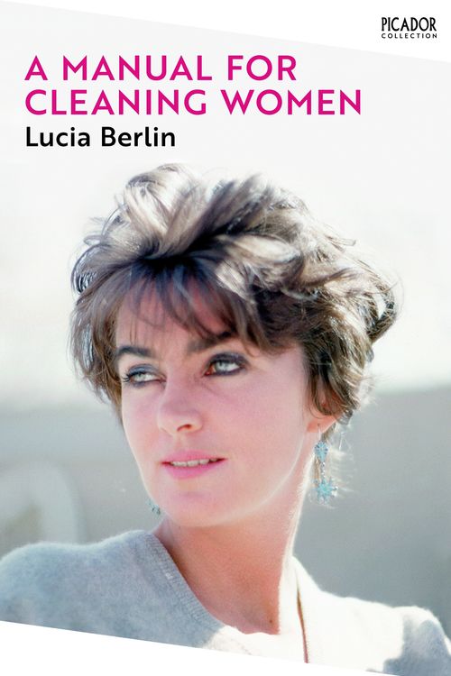 Cover Art for 9781529077223, A Manual for Cleaning Women: Selected Stories (Picador Collection) by Lucia Berlin