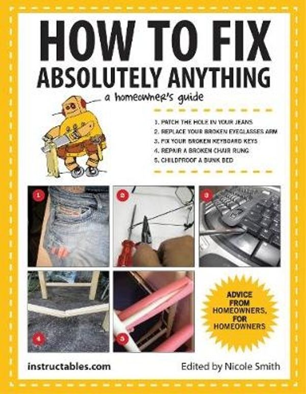 Cover Art for 9781629141862, How to Fix Absolutely Anything: A Homeowner’s Guide by Instructables.com