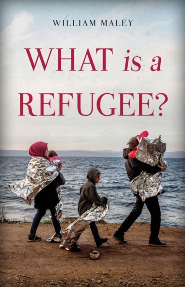 Cover Art for 9781849046794, What is a Refugee? by William Maley