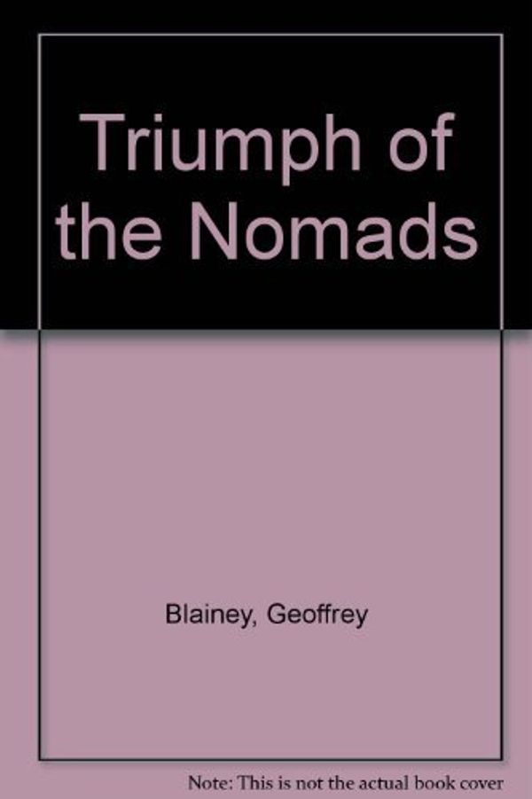 Cover Art for B002KTW3CM, Triumph of the Nomads by Geoffrey Blainey