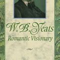 Cover Art for 9780517161104, Yeats: Romantic Visionary (Illustrated Poetry Series) by W. B. Yeats