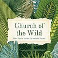 Cover Art for B08VLQY7R3, Church of the Wild: How Nature Invites Us into the Sacred by Loorz, Victoria