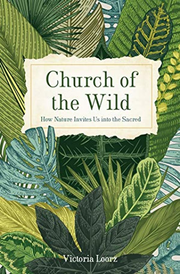 Cover Art for B08VLQY7R3, Church of the Wild: How Nature Invites Us into the Sacred by Loorz, Victoria