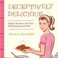 Cover Art for B009NG2NSE, Deceptively Delicious by Jessica Seinfeld