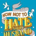 Cover Art for 9780091959654, How Not to Hate Your Husband After Kids by Jancee Dunn