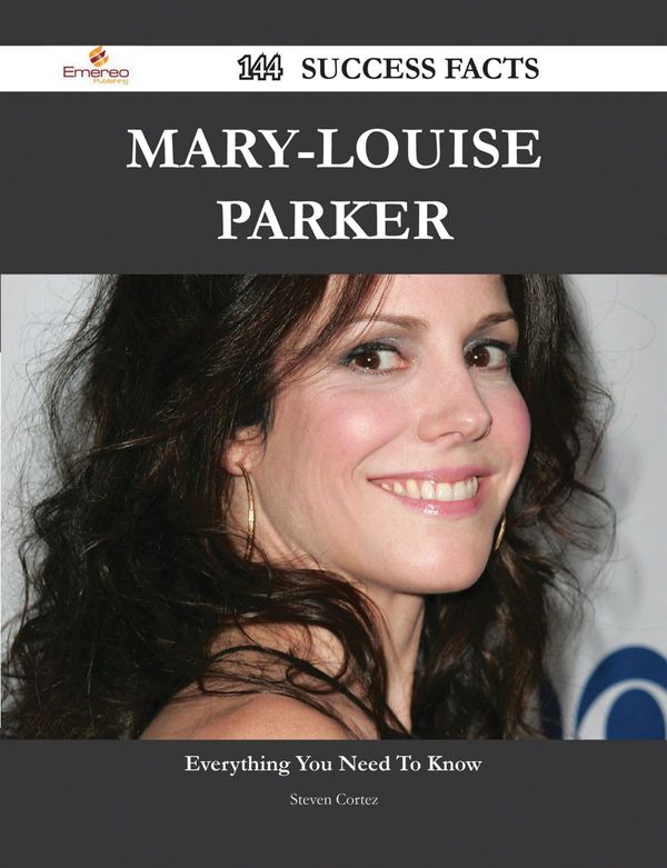 Cover Art for 9781488576393, Mary-Louise Parker 144 Success Facts - Everything you need to know about Mary-Louise Parker by Steven Cortez