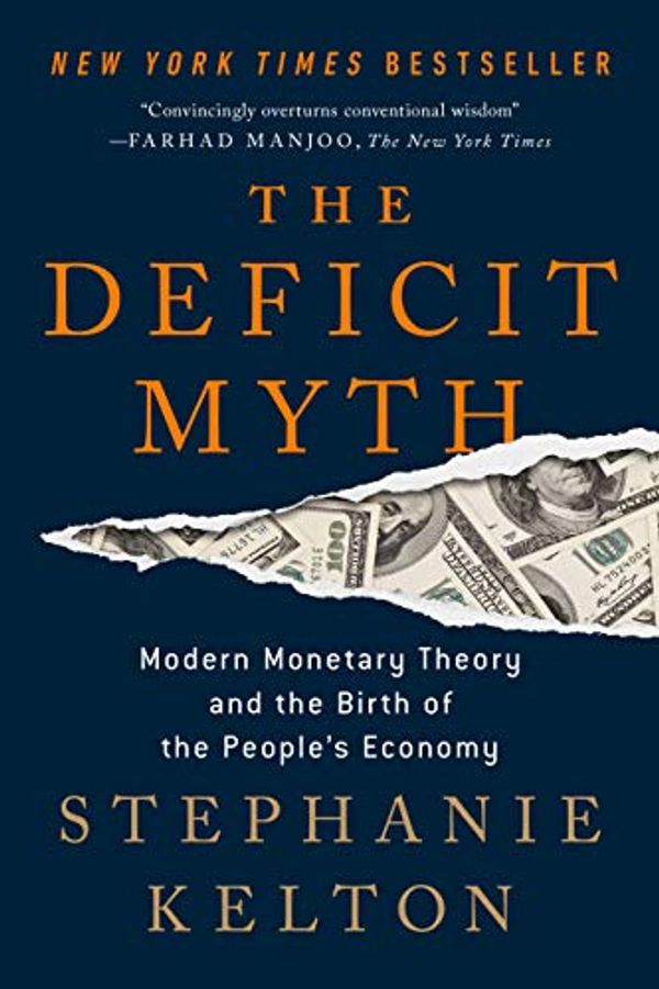 Cover Art for B07RM72BT7, The Deficit Myth: Modern Monetary Theory and the Birth of the People's Economy by Stephanie Kelton
