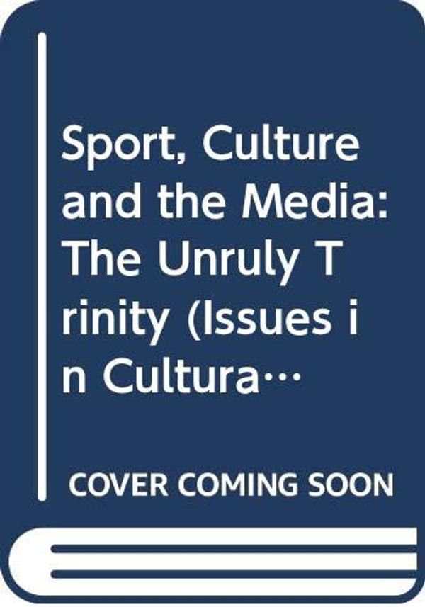 Cover Art for 9780335202034, Sport, Culture and the Media: The Unruly Trinity (Issues in Cultural and Media Studies) by 