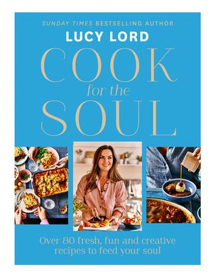 Cover Art for 9780008521141, Cook for the Soul by Lucy Lord