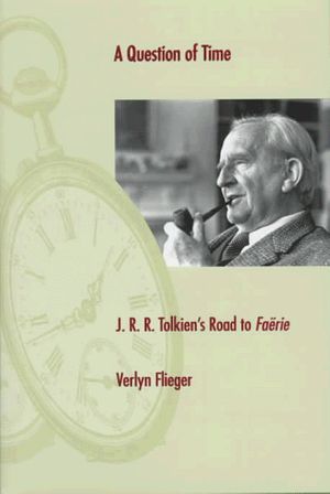 Cover Art for 9780873385749, A Question of Time: J.R.R. Tolkien's Road to Faerie by Verlyn Flieger