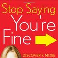 Cover Art for 9780307716729, Stop Saying You're Fine by Mel Robbins