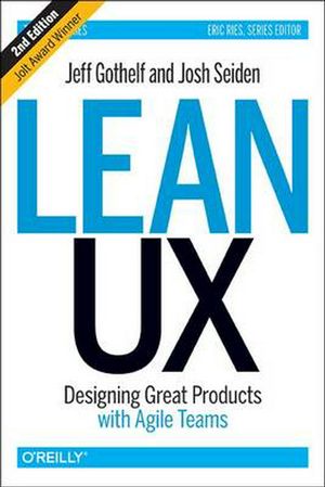 Cover Art for 9781491953600, Lean UX: Designing Great Products with Agile Teams by Jeff Gothelf, Josh Seiden