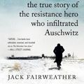 Cover Art for 9780062561534, The Volunteer: One Man, an Underground Army, and the Secret Mission to Destroy Auschwitz by Jack Fairweather