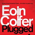 Cover Art for B004UFTVYM, Plugged by Eoin Colfer