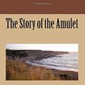 Cover Art for 9781984200501, The Story of the Amulet by E Nesbit