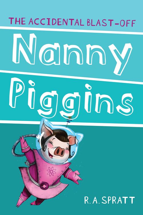 Cover Art for 9781742753683, Nanny Piggins And The Accidental Blast-Off 4 by R.a. Spratt