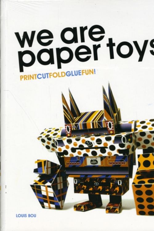 Cover Art for 9780061995125, We Are Paper Toys: Print-Cut-Fold-Glue-Fun by Louis Bou