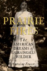 Cover Art for 9780708898680, Prairie Fires: The American Dreams of Laura Ingalls Wilder by Caroline Fraser