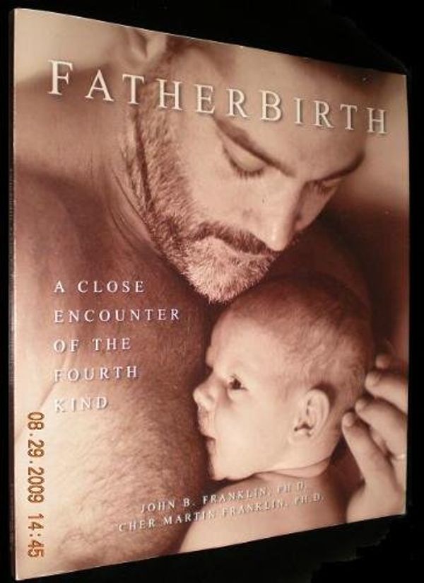 Cover Art for 9780971171008, FatherBirth: A Close Encounter of the Fourth Kind by John B. Franklin; Cher Martin Franklin