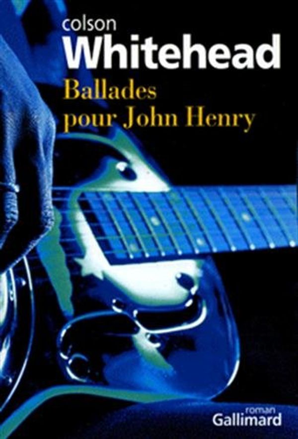 Cover Art for 9782070766369, Ballades pour John Henry (French Edition) by Colson Whitehead