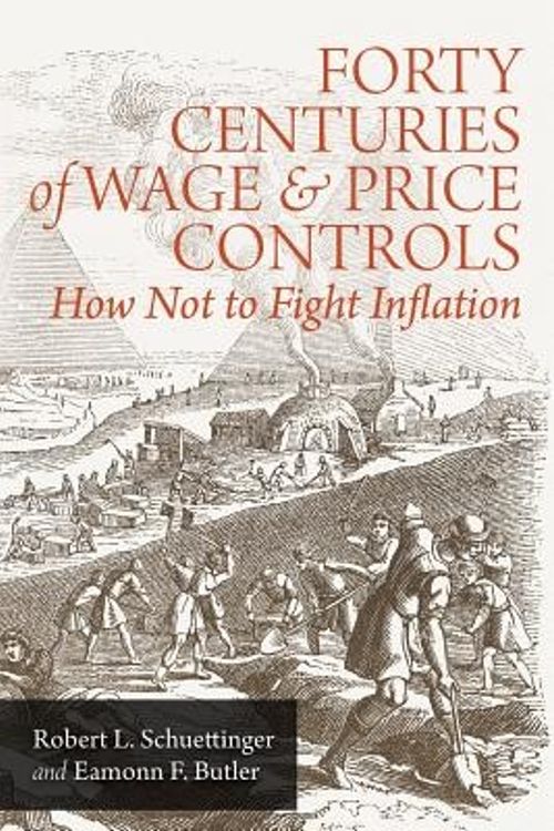 Cover Art for 9781610161404, Forty Centuries of Wage and Price Controls: How Not to Fight Inflation by Robert L. Schuettinger