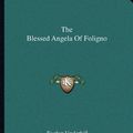 Cover Art for 9781162862668, The Blessed Angela of Foligno by Evelyn Underhill