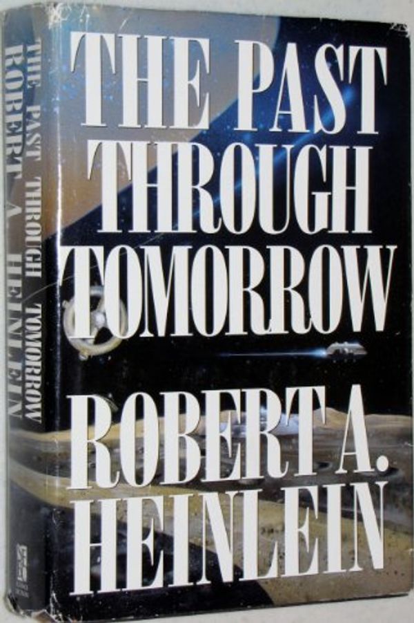 Cover Art for 9780739410516, The Past through Tomorrow "Future History" Stories by Robert A. Heinlein