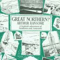 Cover Art for 9780224606424, Great Northern? by Arthur Ransome