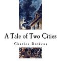 Cover Art for 9781717521231, A Tale of Two Cities: A Story of the French Revolution (Charles Dickens) by Charles Dickens