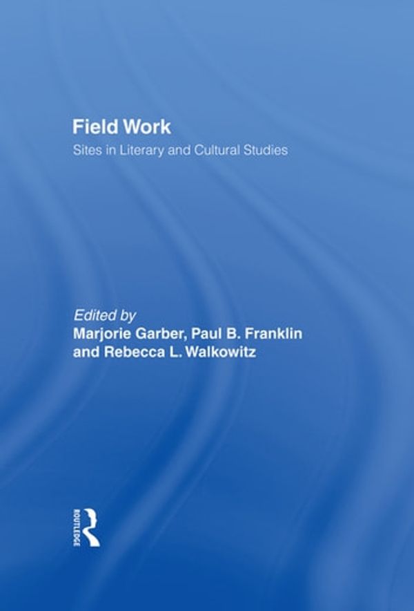 Cover Art for 9781135210014, Field Work by Marjorie Garber, Paul B. Franklin, Rebecca L. Walkowitz