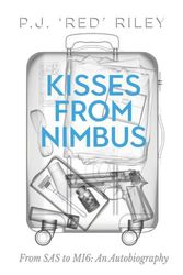 Cover Art for 9781911525776, Kisses From Nimbus: From SAS to MI6: An Autobiography by P. J. Red Riley