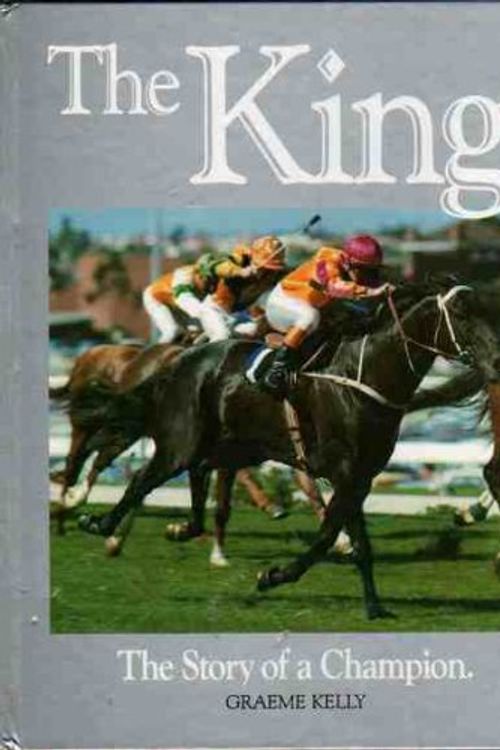 Cover Art for 9780646158402, The King: The Story of a Champion by Graeme Kelly