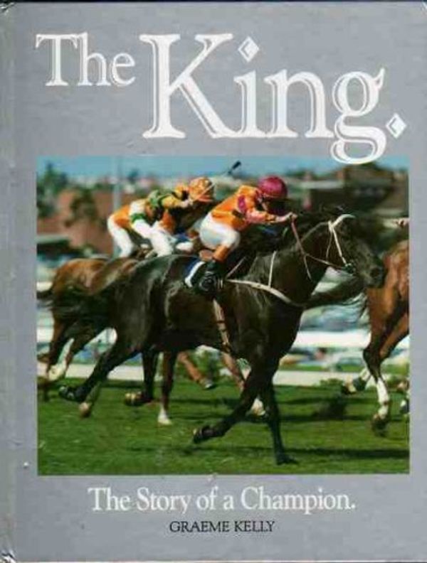 Cover Art for 9780646158402, The King: The Story of a Champion by Graeme Kelly