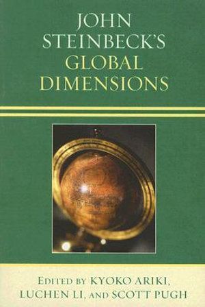 Cover Art for 9780810860124, John Steinbeck's Global Dimensions by Kyoko Ariki, Luchen Li, Scott Pugh